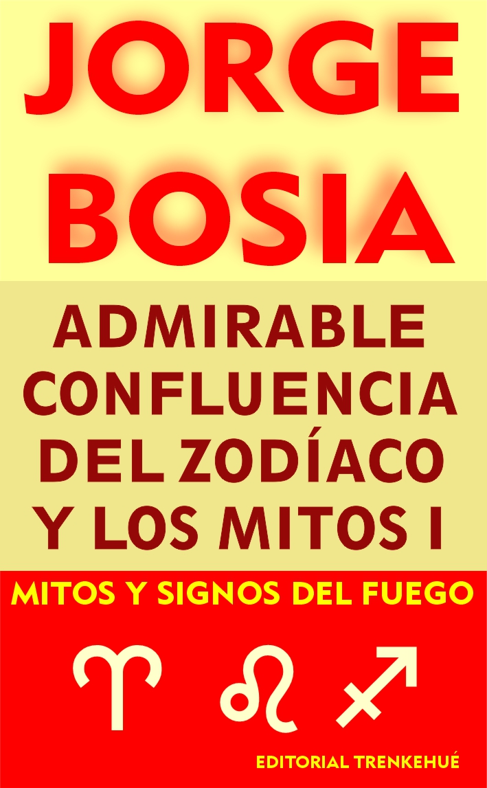 Admirable confluencia del Zodíaco y los mitos - Tomo I - Mitos y Signos del Fuego