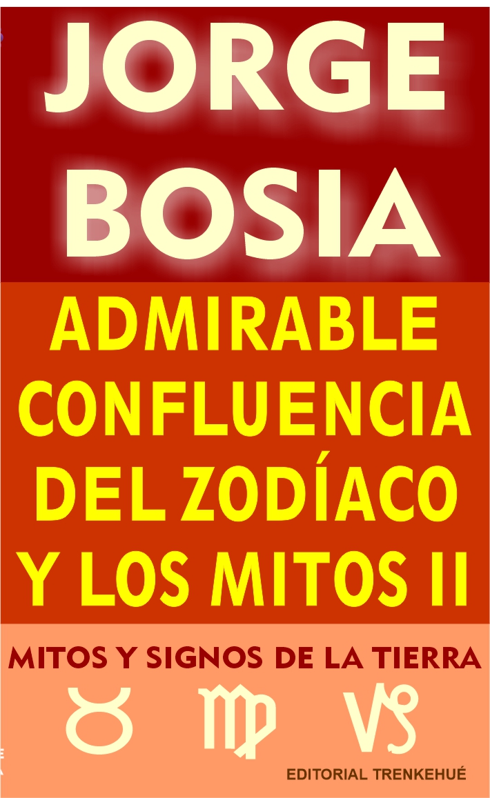 Admirable confluencia del Zodíaco y los mitos - Tomo II - Mitos y Signos de la Tierra