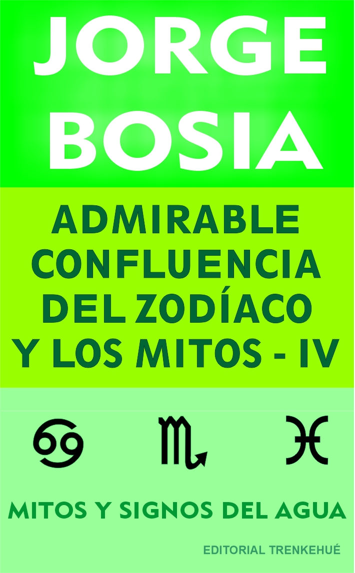 Admirable confluencia del Zodíaco y los Mitos - Tomo IV - Mitos y Signos del Agua